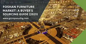 Foshan Furniture Market: A Buyer's Sourcing Guide (2025)