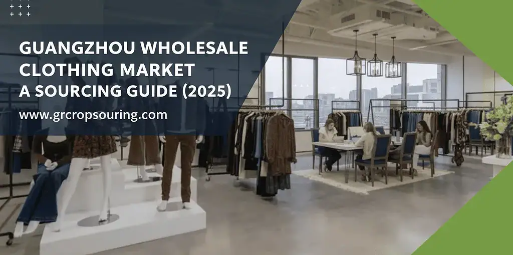 uangzhou Wholesale Clothing Market: A Sourcing Guide (2025)