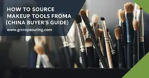 How to Source Makeup Tools from China (2025 Buyer's Guide)